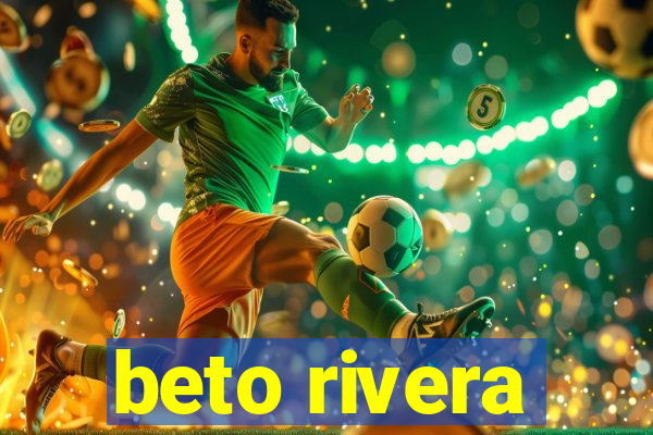 beto rivera